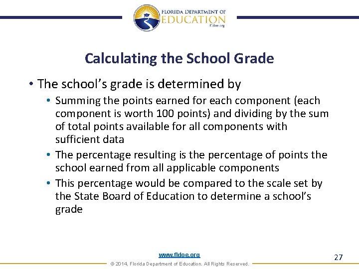 Calculating the School Grade • The school’s grade is determined by • Summing the