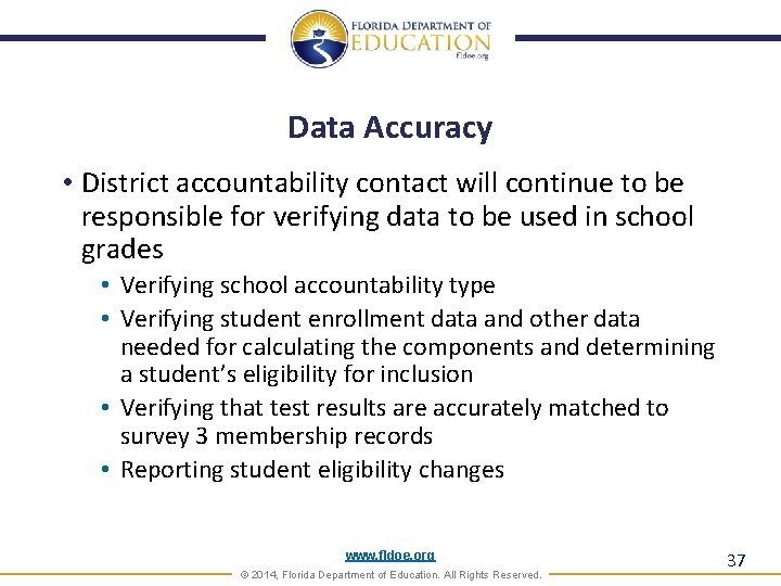 Data Accuracy • District accountability contact will continue to be responsible for verifying data