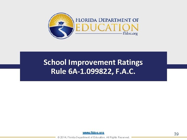 School Improvement Ratings Rule 6 A-1. 099822, F. A. C. www. fldoe. org ©