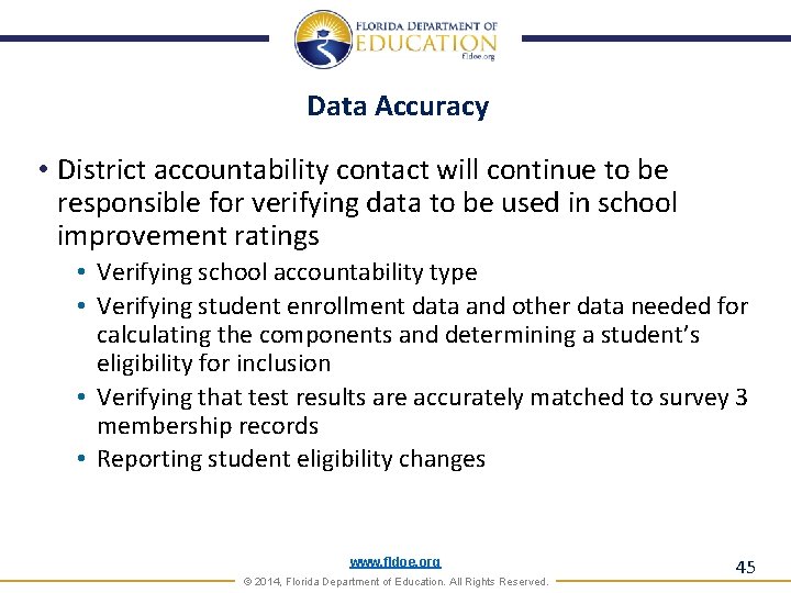 Data Accuracy • District accountability contact will continue to be responsible for verifying data