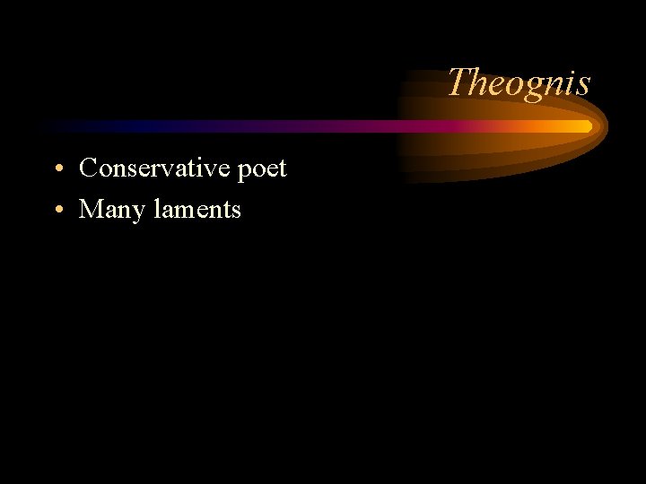 Theognis • Conservative poet • Many laments 