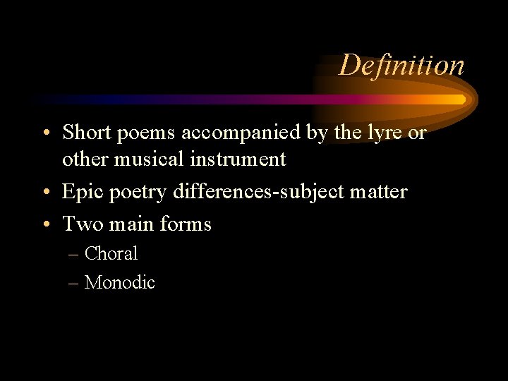 Definition • Short poems accompanied by the lyre or other musical instrument • Epic