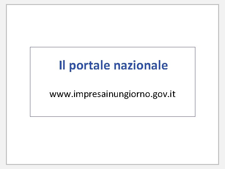 Il portale nazionale www. impresainungiorno. gov. it 