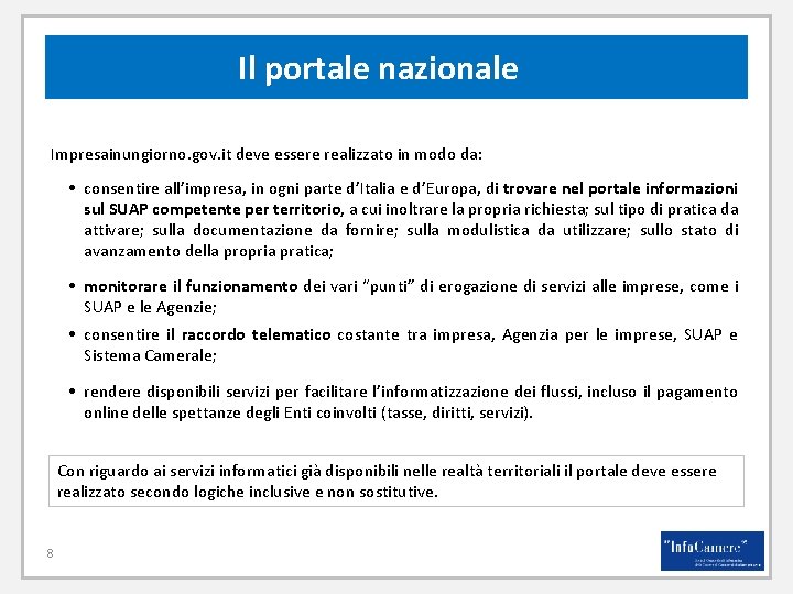 Il portale nazionale Impresainungiorno. gov. it deve essere realizzato in modo da: • consentire