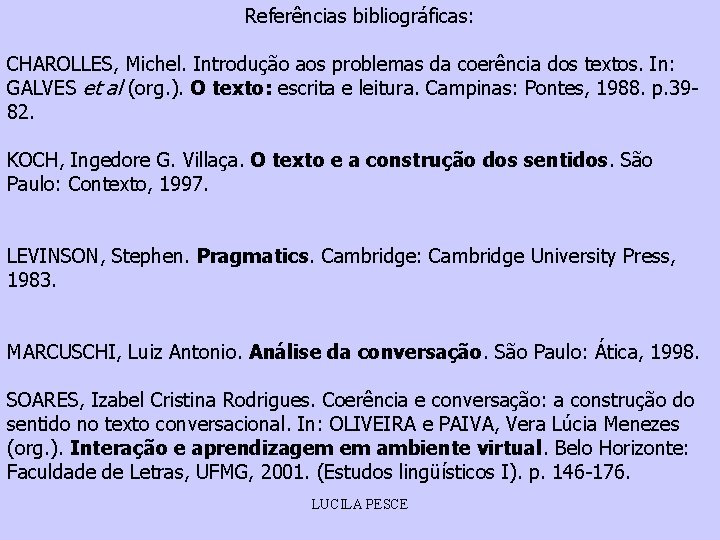 Referências bibliográficas: CHAROLLES, Michel. Introdução aos problemas da coerência dos textos. In: GALVES et