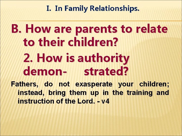 I. In Family Relationships. B. How are parents to relate to their children? 2.