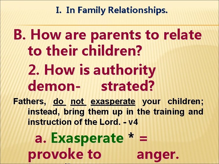 I. In Family Relationships. B. How are parents to relate to their children? 2.