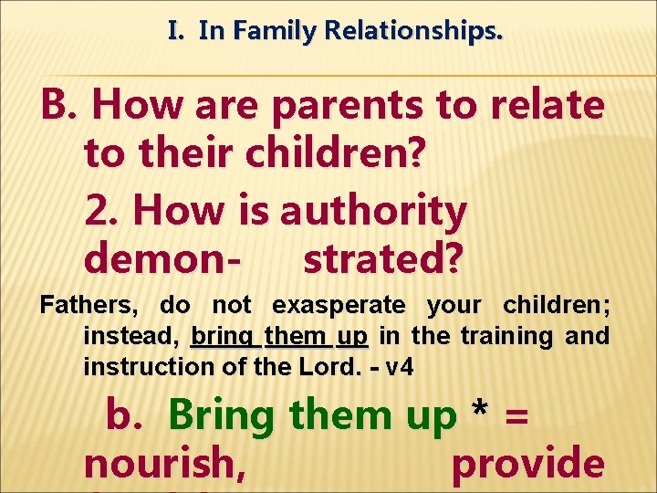 I. In Family Relationships. B. How are parents to relate to their children? 2.