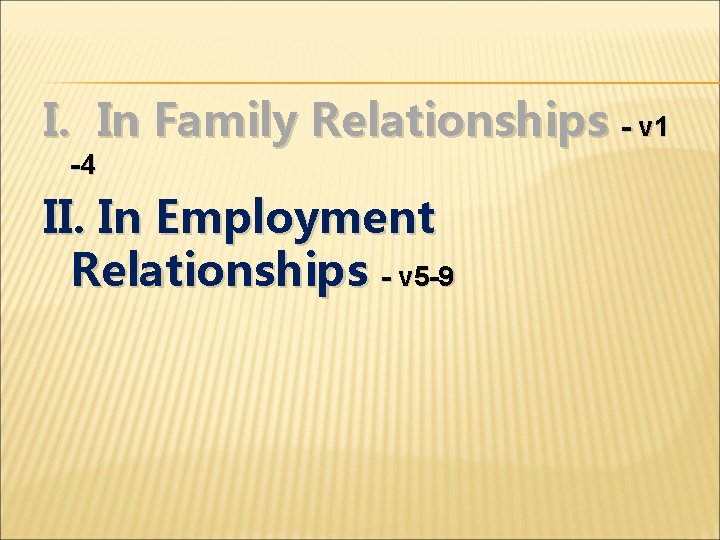 I. In Family Relationships - v 1 -4 II. In Employment Relationships - v