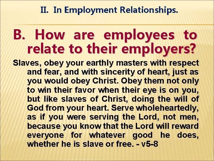 II. In Employment Relationships. B. How are employees to relate to their employers? Slaves,