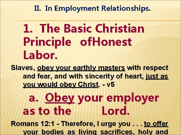 II. In Employment Relationships. 1. The Basic Christian Principle of. Honest Labor. Slaves, obey