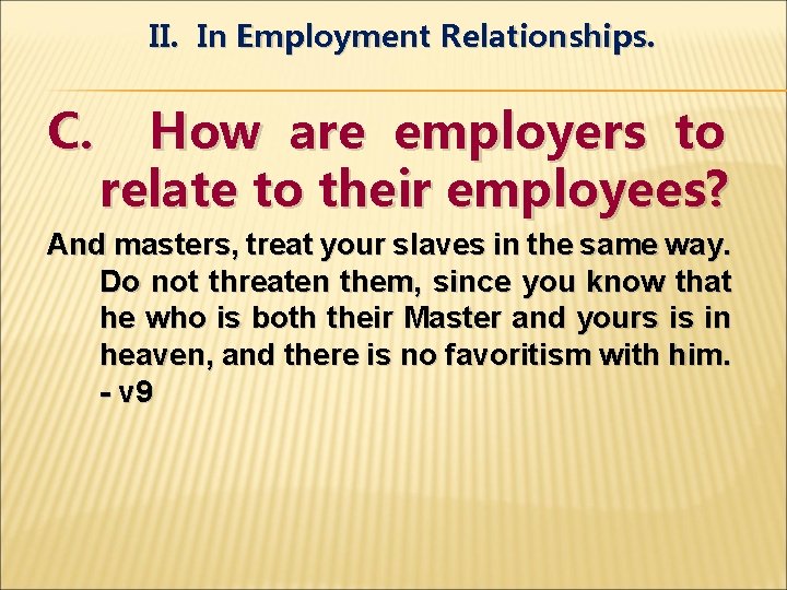 II. In Employment Relationships. C. How are employers to relate to their employees? And