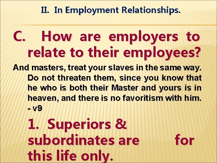II. In Employment Relationships. C. How are employers to relate to their employees? And