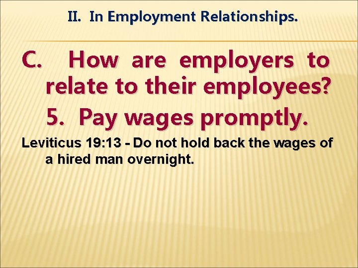 II. In Employment Relationships. C. How are employers to relate to their employees? 5.