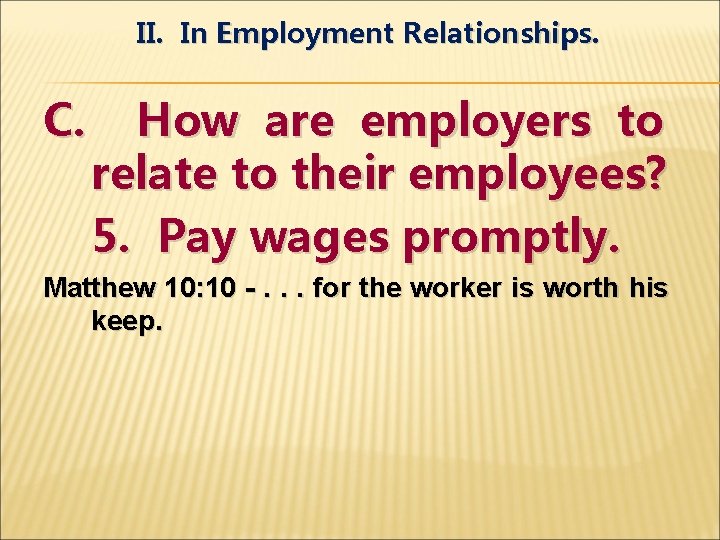 II. In Employment Relationships. C. How are employers to relate to their employees? 5.