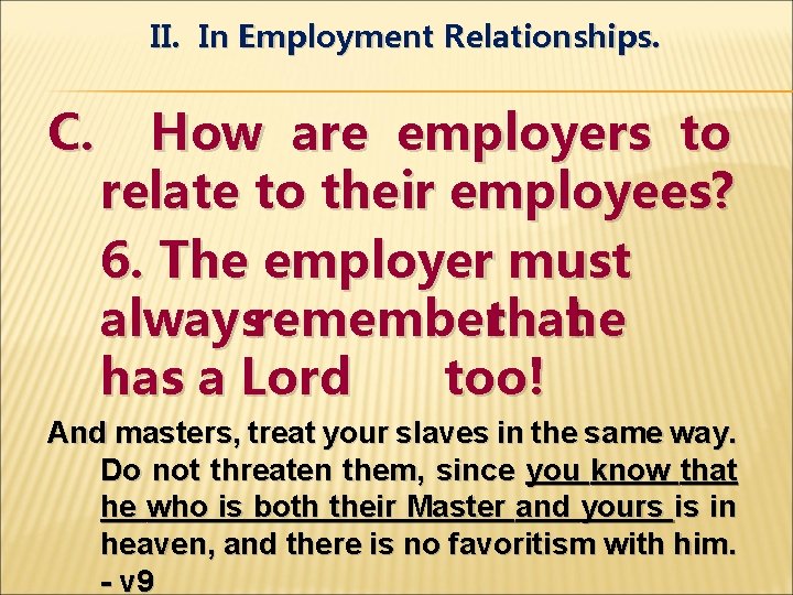 II. In Employment Relationships. C. How are employers to relate to their employees? 6.