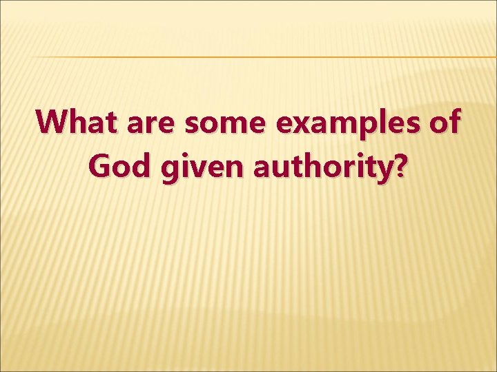 What are some examples of God given authority? 