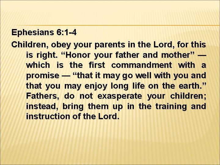 Ephesians 6: 1 -4 Children, obey your parents in the Lord, for this is
