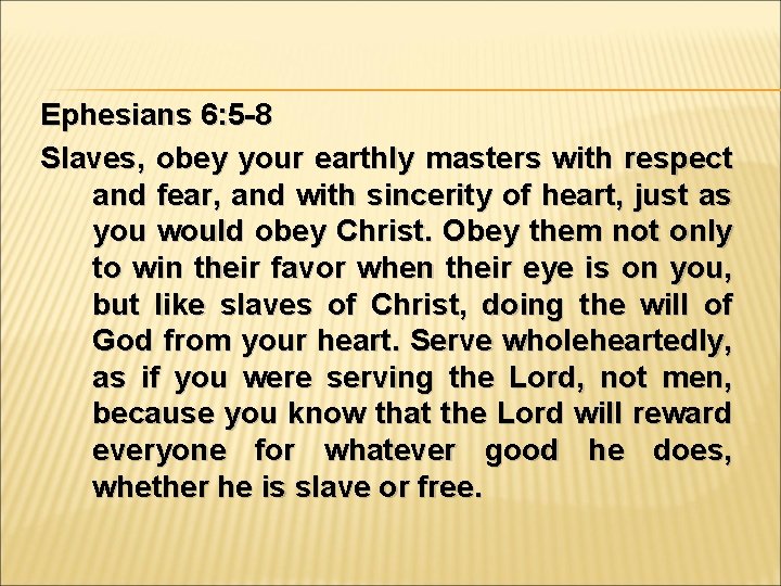 Ephesians 6: 5 -8 Slaves, obey your earthly masters with respect and fear, and