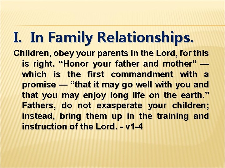 I. In Family Relationships. Children, obey your parents in the Lord, for this is