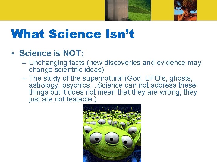 What Science Isn’t • Science is NOT: – Unchanging facts (new discoveries and evidence What Science Isn’t • Science is NOT: – Unchanging facts (new discoveries and evidence