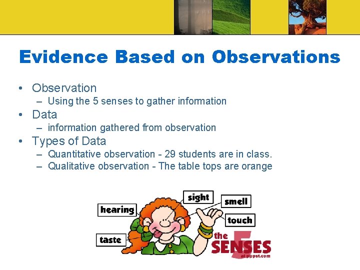 Evidence Based on Observations • Observation – Using the 5 senses to gather information Evidence Based on Observations • Observation – Using the 5 senses to gather information
