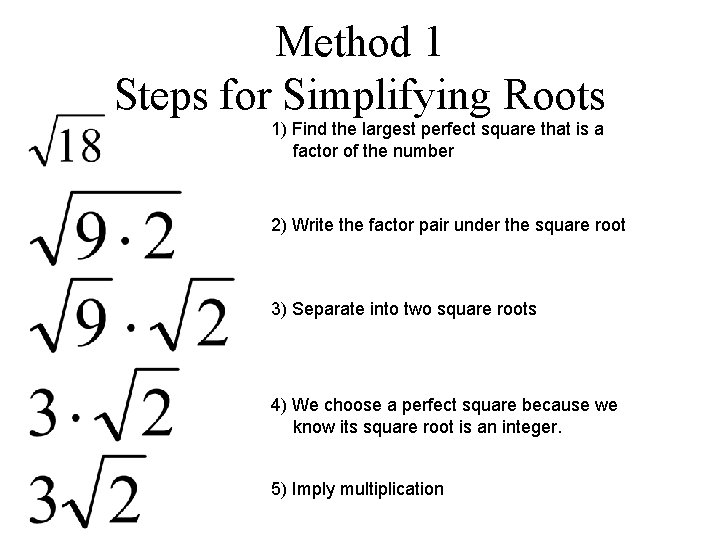 Method 1 Steps for Simplifying Roots 1) Find the largest perfect square that is