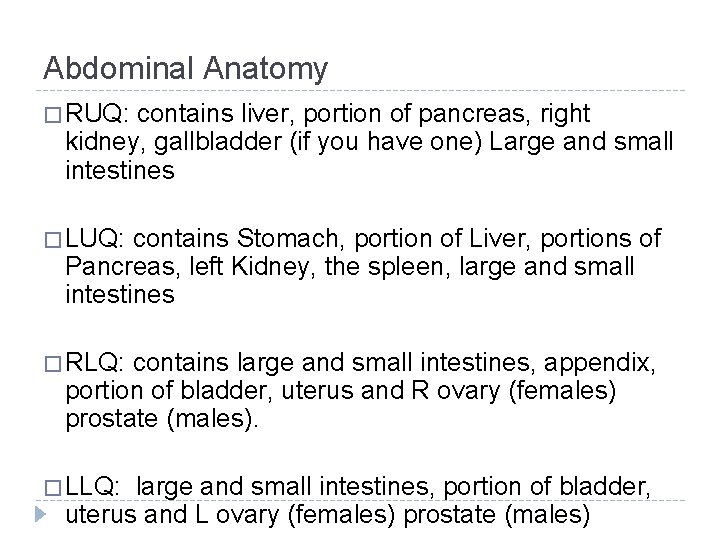 Abdominal Anatomy � RUQ: contains liver, portion of pancreas, right kidney, gallbladder (if you