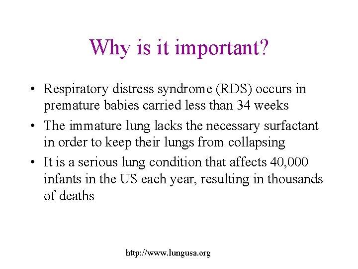 Why is it important? • Respiratory distress syndrome (RDS) occurs in premature babies carried