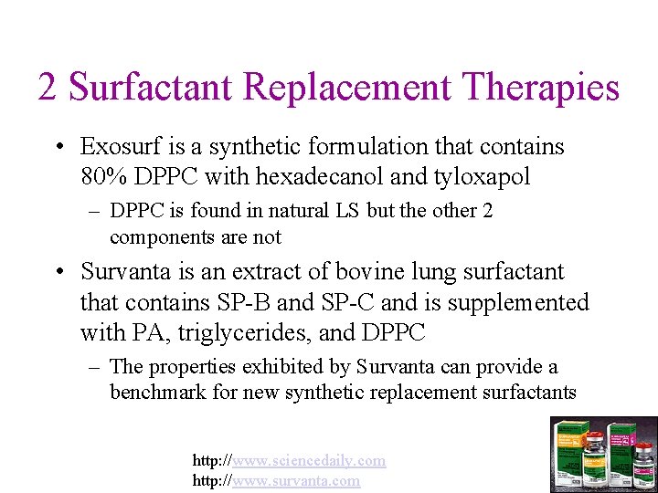 2 Surfactant Replacement Therapies • Exosurf is a synthetic formulation that contains 80% DPPC