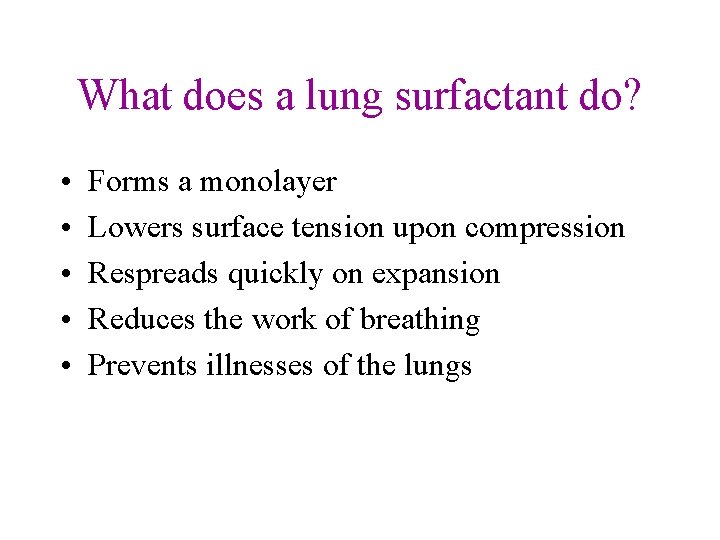 What does a lung surfactant do? • • • Forms a monolayer Lowers surface