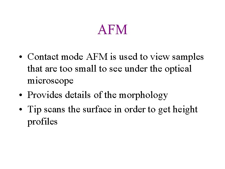 AFM • Contact mode AFM is used to view samples that are too small