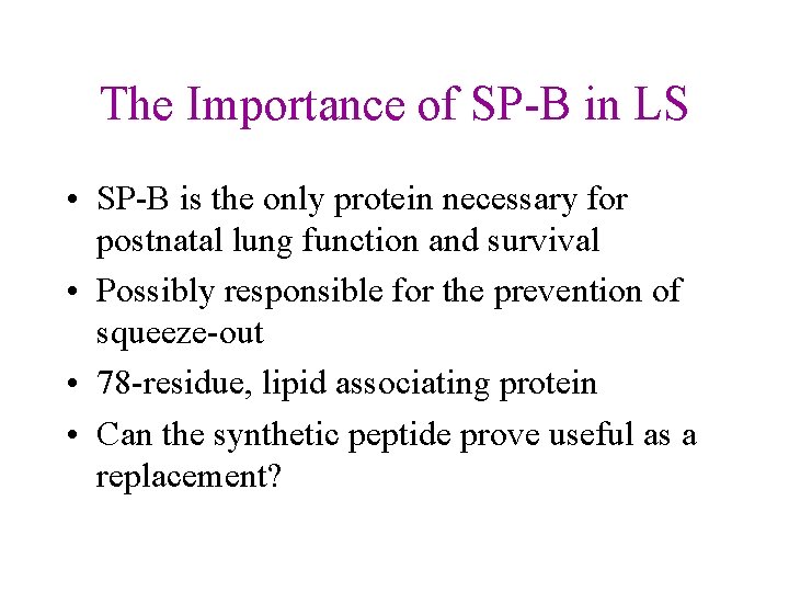 The Importance of SP-B in LS • SP-B is the only protein necessary for