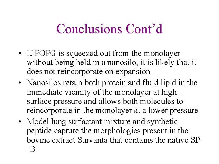 Conclusions Cont’d • If POPG is squeezed out from the monolayer without being held