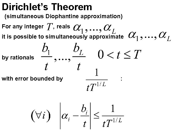 Dirichlet’s Theorem (simultaneous Diophantine approximation) For any integer , reals it is possible to