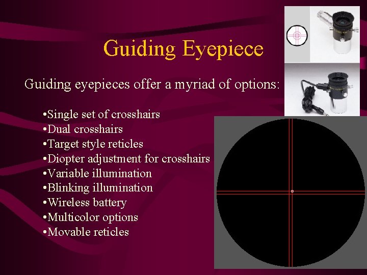 Guiding Eyepiece Guiding eyepieces offer a myriad of options: • Single set of crosshairs