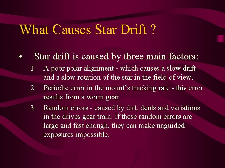 What Causes Star Drift ? • Star drift is caused by three main factors: