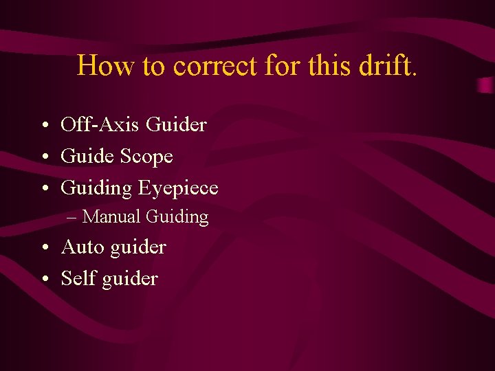 How to correct for this drift. • Off-Axis Guider • Guide Scope • Guiding