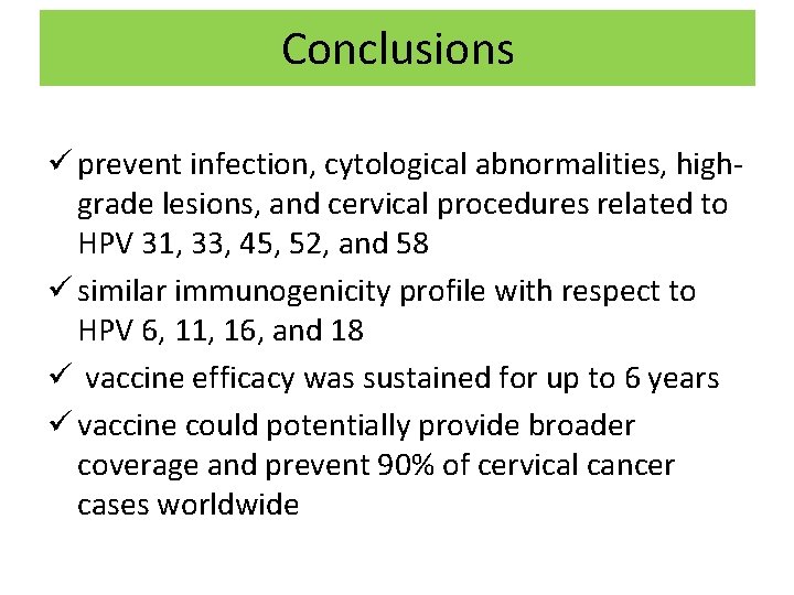 Conclusions ü prevent infection, cytological abnormalities, highgrade lesions, and cervical procedures related to HPV