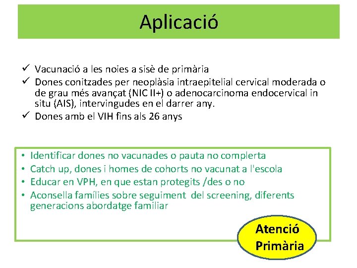 Aplicació ü Vacunació a les noies a sisè de primària ü Dones conitzades per