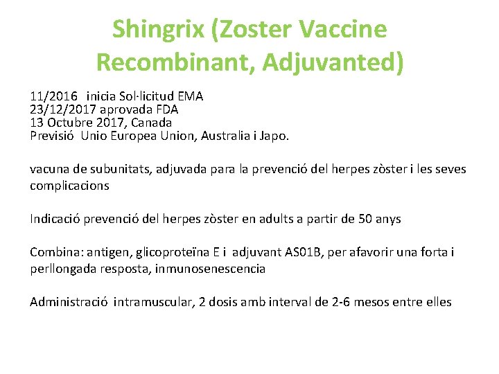 Shingrix (Zoster Vaccine Recombinant, Adjuvanted) 11/2016 inicia Sol·licitud EMA 23/12/2017 aprovada FDA 13 Octubre