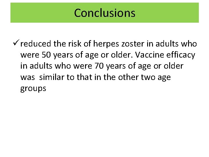 Conclusions ü reduced the risk of herpes zoster in adults who were 50 years