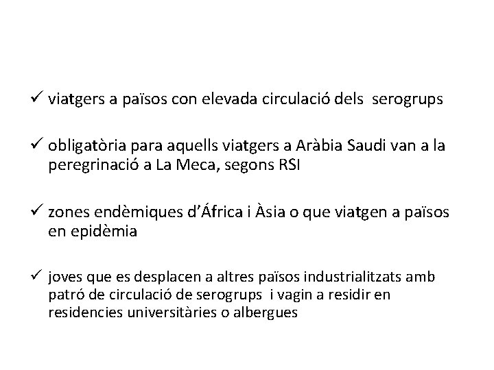 ü viatgers a països con elevada circulació dels serogrups ü obligatòria para aquells viatgers