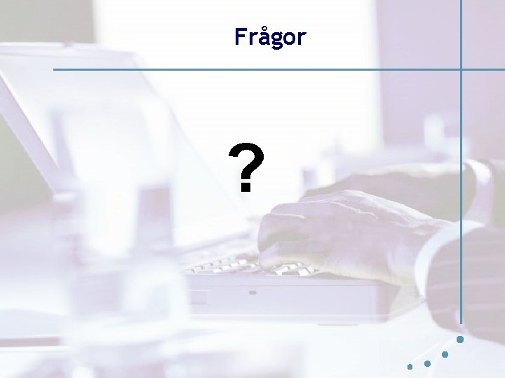 Frågor ? Frågor ?