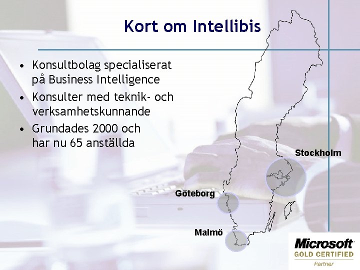 Kort om Intellibis • Konsultbolag specialiserat på Business Intelligence • Konsulter med teknik- och Kort om Intellibis • Konsultbolag specialiserat på Business Intelligence • Konsulter med teknik- och