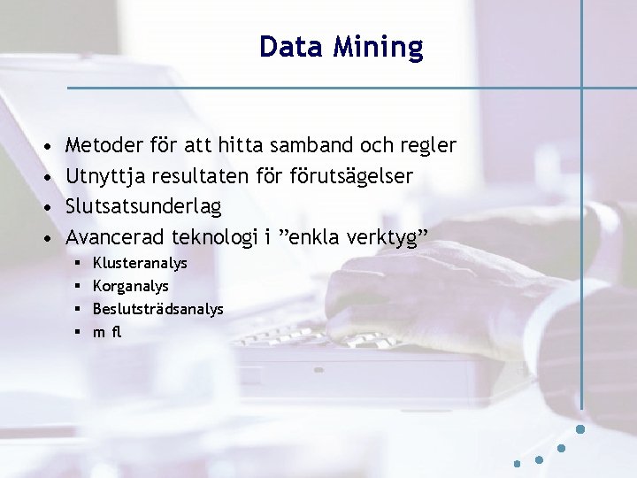 Data Mining • • Metoder för att hitta samband och regler Utnyttja resultaten förutsägelser Data Mining • • Metoder för att hitta samband och regler Utnyttja resultaten förutsägelser