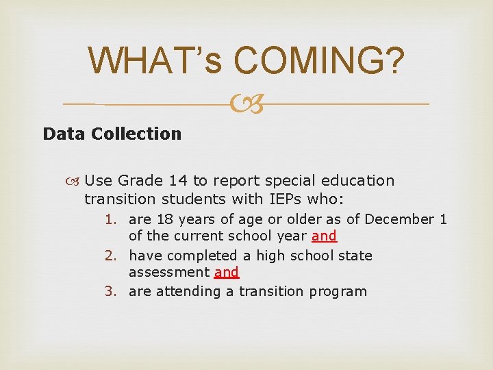 WHAT’s COMING? Data Collection Use Grade 14 to report special education transition students with
