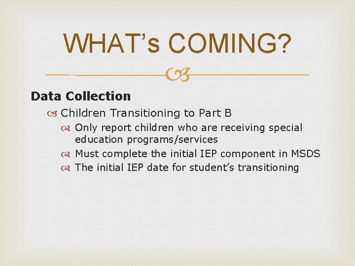 WHAT’s COMING? Data Collection Children Transitioning to Part B Only report children who are