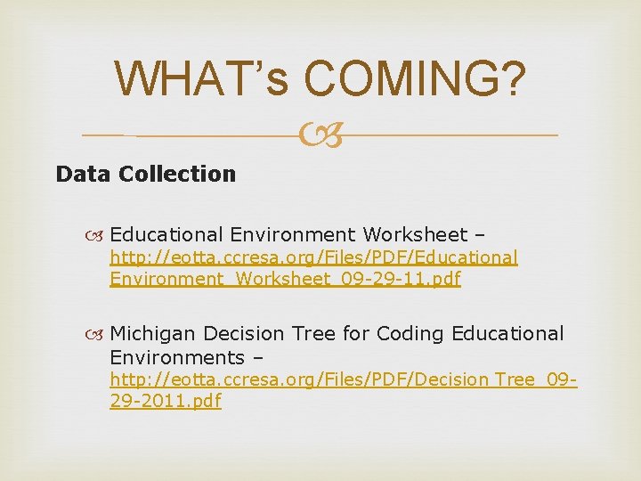 WHAT’s COMING? Data Collection Educational Environment Worksheet – http: //eotta. ccresa. org/Files/PDF/Educational Environment_Worksheet_09 -29