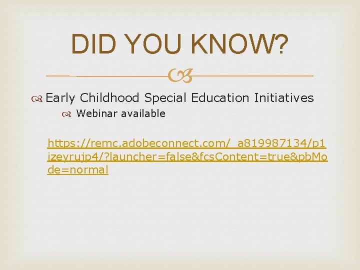 DID YOU KNOW? Early Childhood Special Education Initiatives Webinar available https: //remc. adobeconnect. com/_a